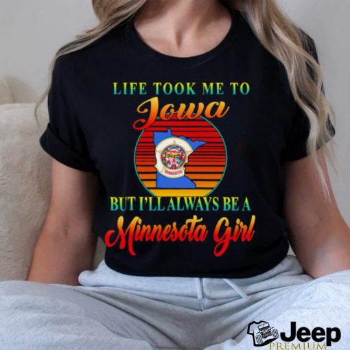 Life took me to Iowa but I’ll always be a Minnesota girl vintage logo shirt