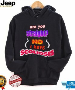 are you straight no i have scoliosis shirt ladies tee