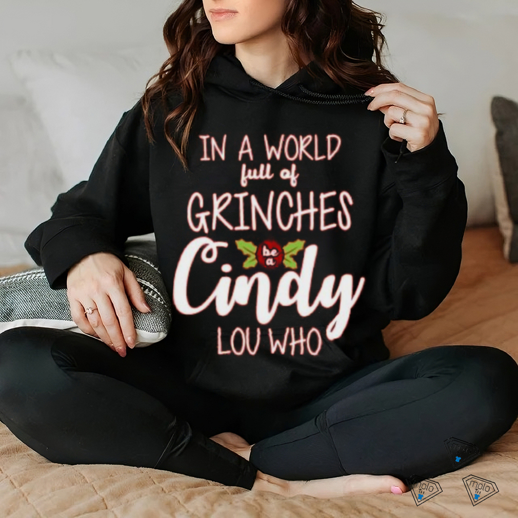 In a world full of grinches be a cindy lou who Christmas shirt - teejeep