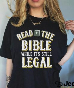 Read The Bible While It’s Still Legal Shirt