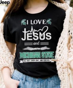 I Love Jesus And Love The Michigan State Spartans All Day Everyday And Forever shirt