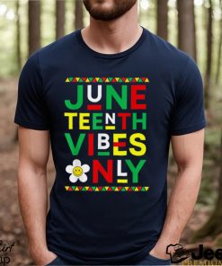 Juneteenth Vibes Only Freedom Independence Day Juneteenth T Shirt