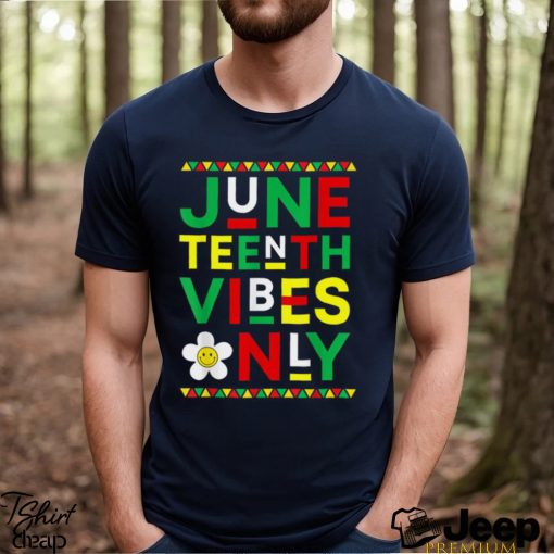 Juneteenth Vibes Only Freedom Independence Day Juneteenth T Shirt