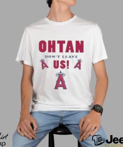 Los angeles angels shoheI ohtanI don’t leave us T shirt