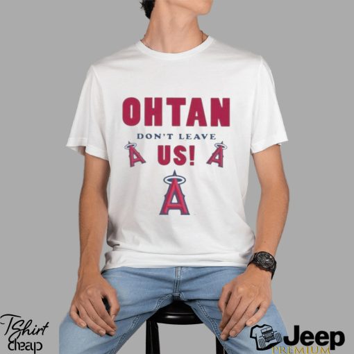 Los angeles angels shoheI ohtanI don’t leave us T shirt