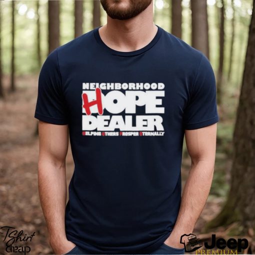 Neighborhood Hope Dealer Helping Others Prosper Eternally Shirt