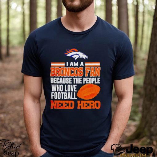 denver Broncos fan because the people who love football need her shirt