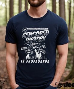 dismantle systems of oppession censored history is propaganda shirt