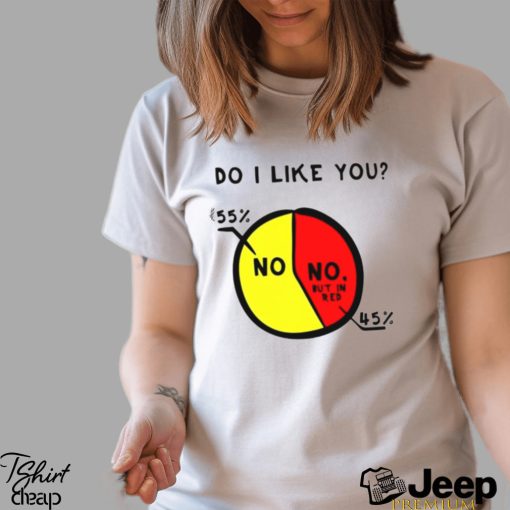 do I like you shirt