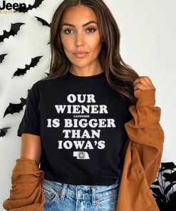 Our Wiener Launchers Is Bigger Than Iowa’s Classic Shirt