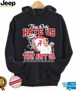 They Only Hate Us Alabama Cause They Ain’t Us Shirt