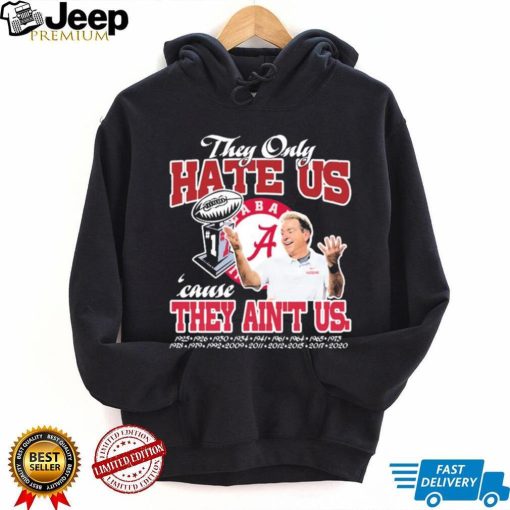 They Only Hate Us Alabama Cause They Ain’t Us Shirt