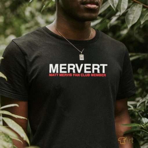 Mervert Matt Mervis Fan Club Member Shirt