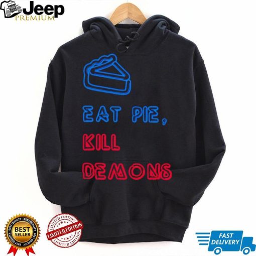 eat pie kill demons shirt Shirt