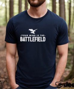 Your Mind Is The Battlefield Simple Sign shirt