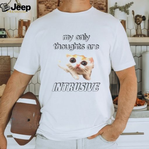 My only thoughts are intrusive shirt