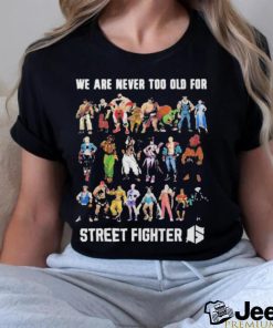 We Are Never Too Old For Street Fighter Shirt