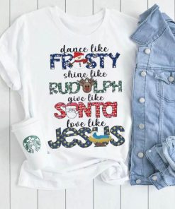 Dance Like Frosty Shine Like Rudolph Shirt