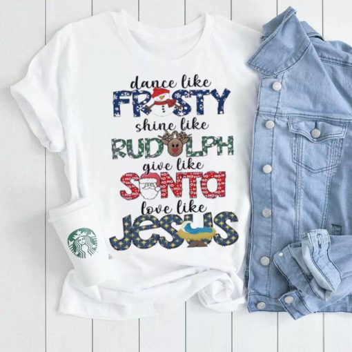 Dance Like Frosty Shine Like Rudolph Shirt