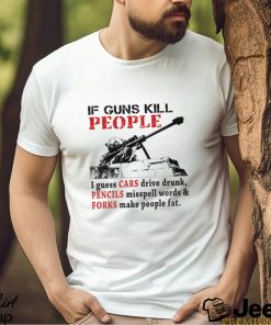 f Guns Kill People I Guess Cars Drive Drunk Shirt