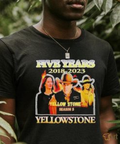 five years 2018 2023 Yellowstone season 5 shirt