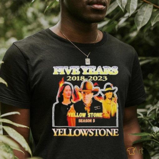 five years 2018  2023 Yellowstone season 5 shirt