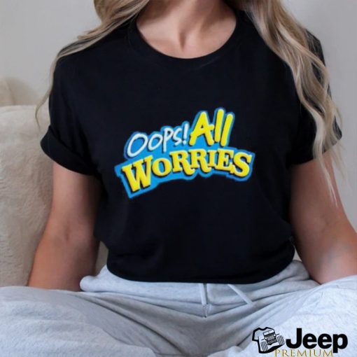 Oops All Worries Shirt