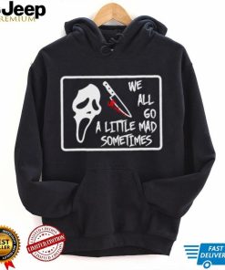 ghostface we all go a little mad sometimes shirt Shirt