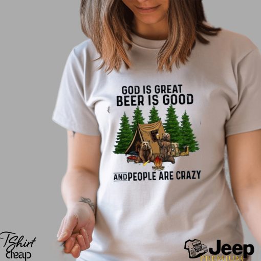 god is great beer is good and people are crazy shirt