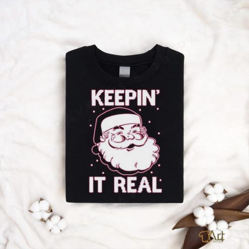 Keepin’ It Real Funny Santa Christmas T Shirt