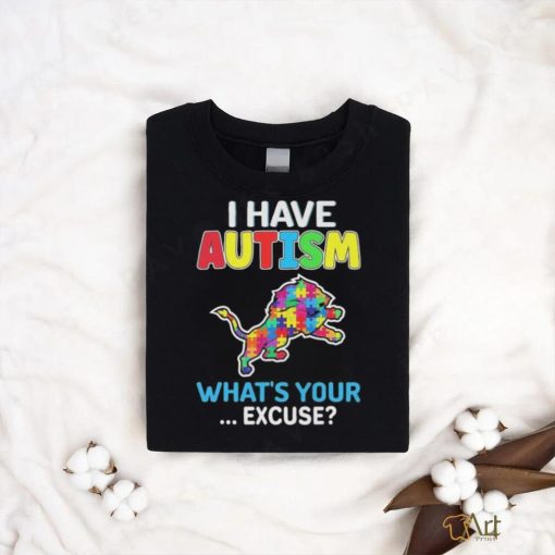 Detroit Lions I Have Autism What’s Your Excuse Shirt