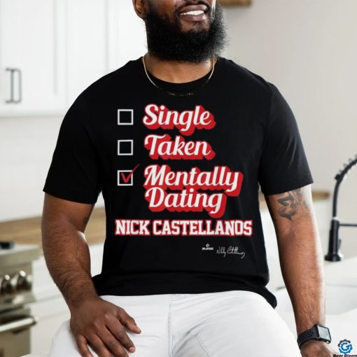 Single Taken Mentally Dating Nick Castellanos T Shirt