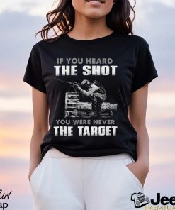 If You Heard The Shot You Were Never The Target Classic T Shirt