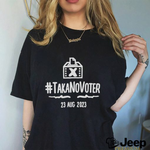 #takanovoter 23 aug 2023 shirt