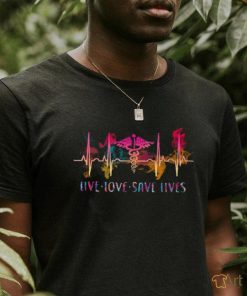 live.love save lives shirt