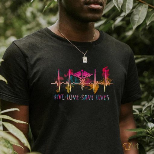 live.love save lives shirt