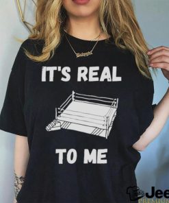 love wrestling it’s real to me shirt