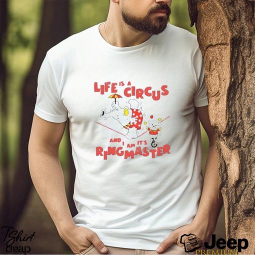 Life Is A Circus And I Am It’s Ringmaster Shirt