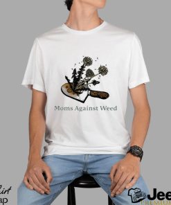 moms against weed shirt Shirt