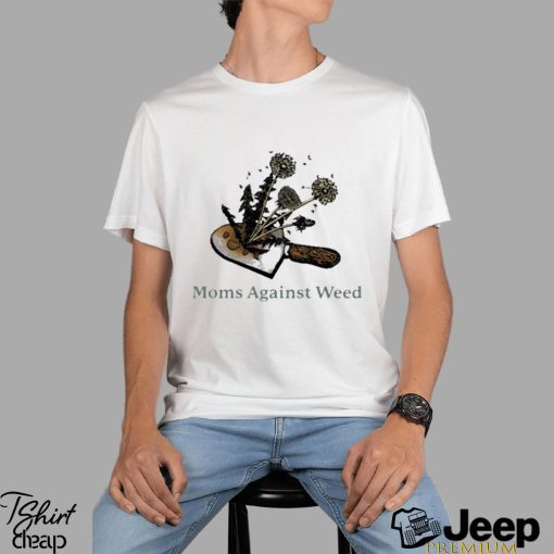 moms against weed shirt Shirt