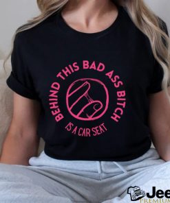 Choosers behind this bad ass bitch is a car seat art shirt