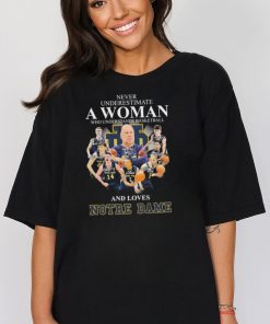 never Underestimate A Woman Who Understand Basketball And Love Notre Dame Fighting Irish Signatures Shirt