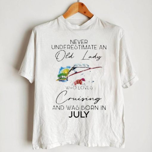 never underestimate an old lady cruising was born july flower shirt Unisex