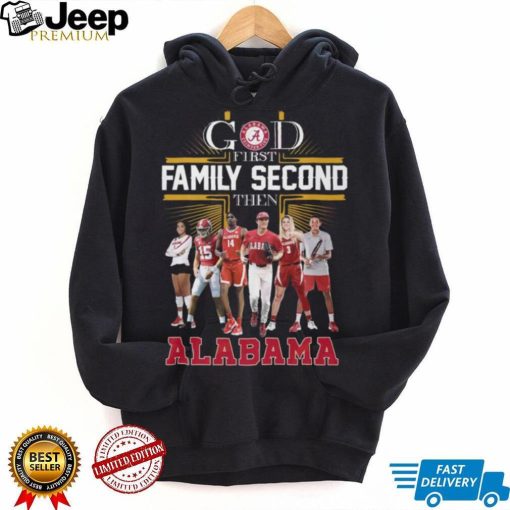 God First Family Second Then Alabama T Shirt