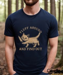 Fluff Around And Find Out Cat Lovers Gift Shirt