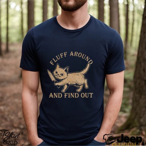 Fluff Around And Find Out Cat Lovers Gift Shirt