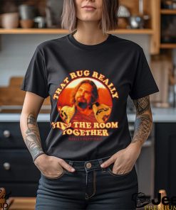 The Dude Big Lebowski That Rug Really Tied Room Together Shirt