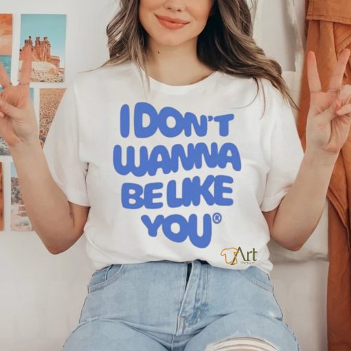 official ruel i dont wanna be like you shirt T Shirt