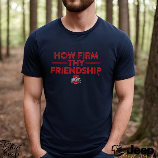 ohio State How Firm Thy Friendship Shirt