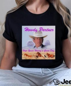 owdy Partner Hope You’re Having A Great Day Shirt